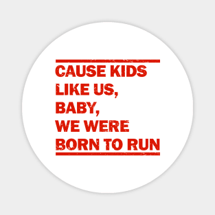 Baby We Were Born To Run Magnet